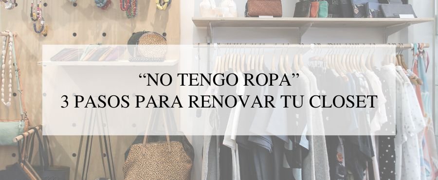 No tengo ropa, 3 pasos para renovar tu closet