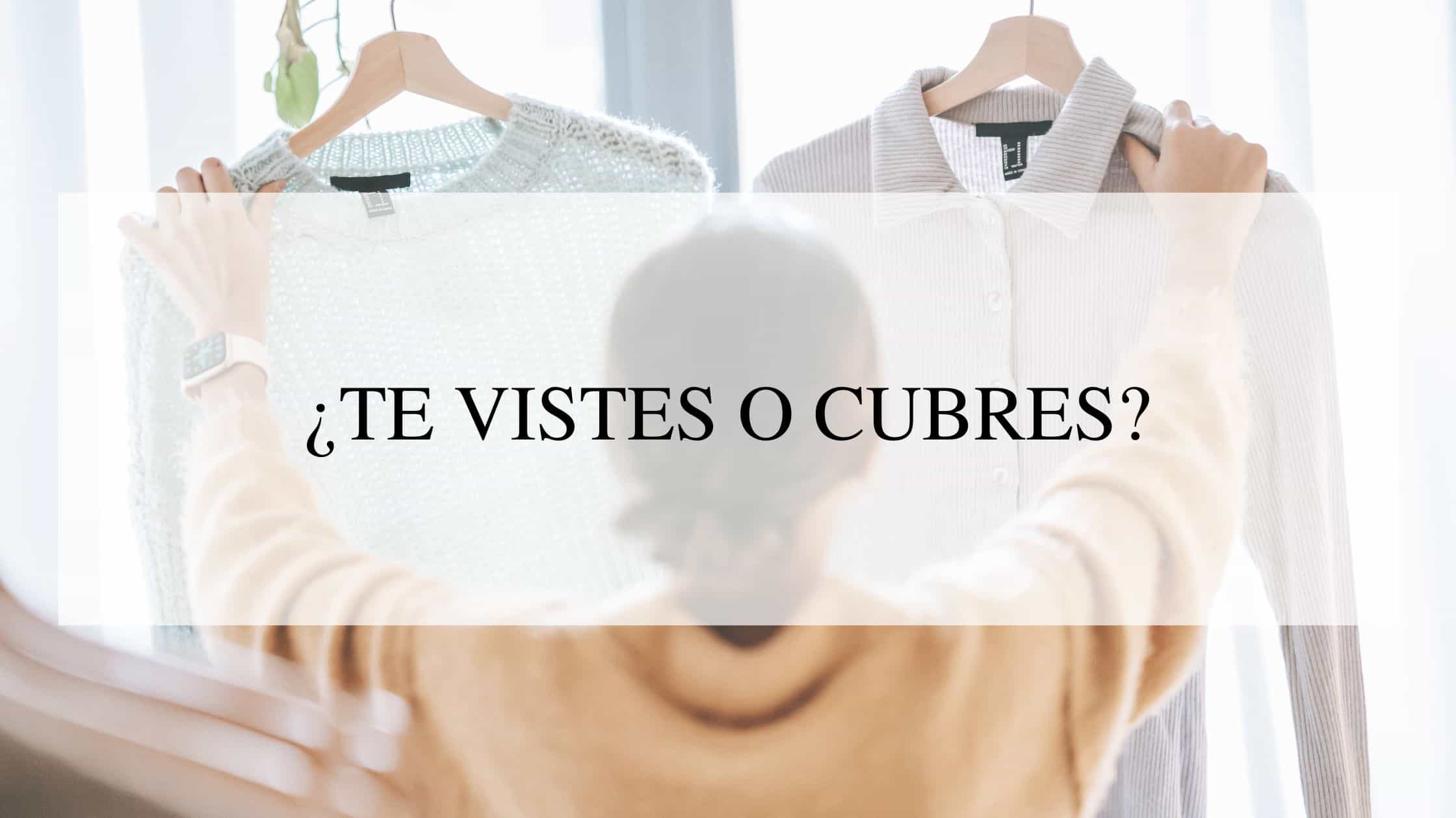 Te vistes o te cubres